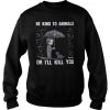 John Wick be kind to animals or I’ll kill you sweatshirt