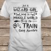 Just A Wizard Girl Living In A Muggle World Took The Hogwarts 93/4 Train Going Anywhere t shirt