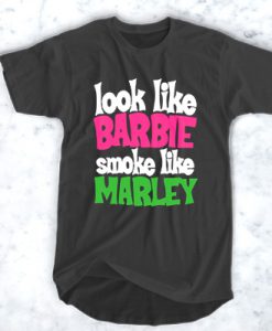 Look like barbie smoke like marley t shirt