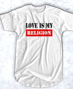 Love Is My Relogion t shirt