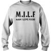 MILF Man I love food sweatshirt