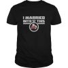 Mississippi State Bulldogs Ring - I Married Into This t shirt