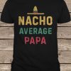 Nacho Average Papa t shirt
