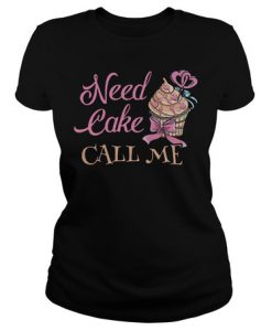 Need cake call me t shirt