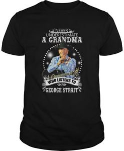 Never Underestimate A Grandma Who Listens To George Strait t shirt