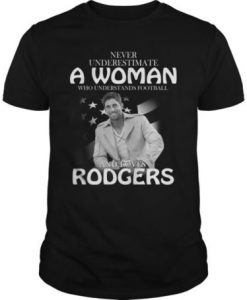 Never Underestimate A Woman Who Understands Football And Love Rodgers t shirt