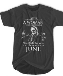 Never underestimate to Willie Nelson and was born in June t shirt