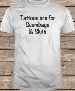 Official Tattoos Are For Scumbags t shirt