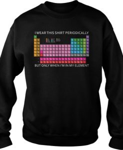 Periodic Table I Wear This sweatshirt