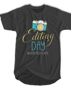 Photographers Editing Day t shirt
