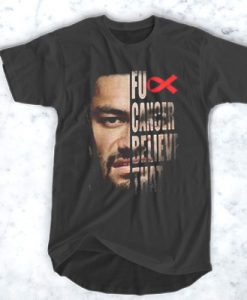 Roman Reigns Fuck cancer believe that t shirt