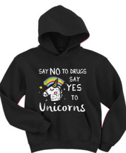 Say no to drugs say yes to unicorns hoodie