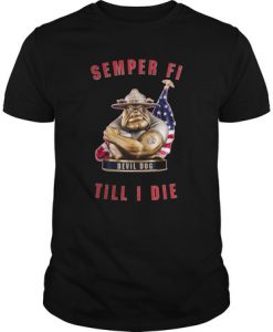 Semper Fi Devil Dog Till I Die t shirt