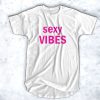 Sexy Vibes t shirt