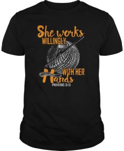 She works willingly with her hands proverbs t shirt