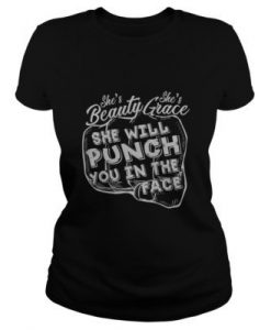 She's Beauty She's Grace She Will Punch You In The Face t shirt