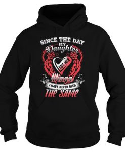 Since the day my daughter got her wings i have never been the same hoodie