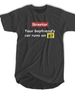 Skreetcar your boyfriend’s car runs on 87 t shirt