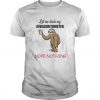 Sloth - Let Me Check My Giveashitometer Nope Nothing t shirt