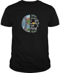 Softball Is Her World She Is Mine t shirt