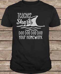 Teacher Shark Doo Doo Doo Your Homework t shirt