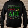 The Best Way To Spread Christmas Cheer Is Teaching Art To Everyone Here sweatshirt