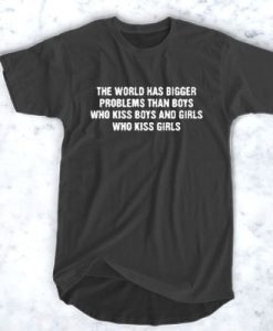 The World has Bigger Problems Than Boys t shirt