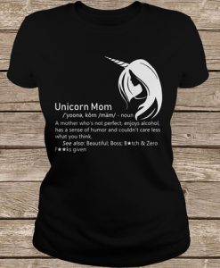 Unicorn Mom Definition A Mother Who's Not Perfect, Enjoys Alcohol t shirt