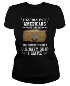 Veteran less than 1% of americans have ever seen the sun set from a u.s.navy ship i have t shirt
