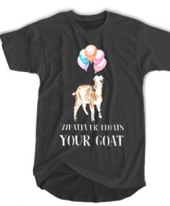 Whatever Floats Your Goat t shirt