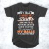 my balls are bigger than yours t shirt