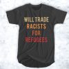 will trade racists for refugees t shirt