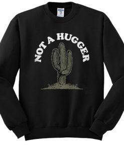 Cactus Not a hugger sweatshirt