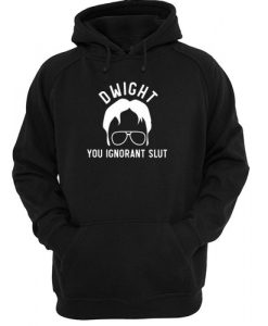 Dwight you ignorant slut hoodie