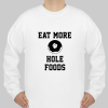 Eat More Hole Foods sweatshirt