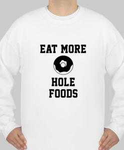 Eat More Hole Foods sweatshirt