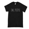 Ew People t shirt