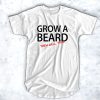 Grow a beard then well talk t shirt