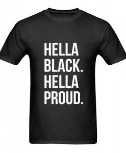 Hella Black Hella Proud T-Shirt