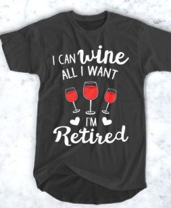 I Can Wine All I Want t shirt