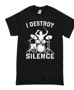 I Destroy Silence Drummer Drums t shirt