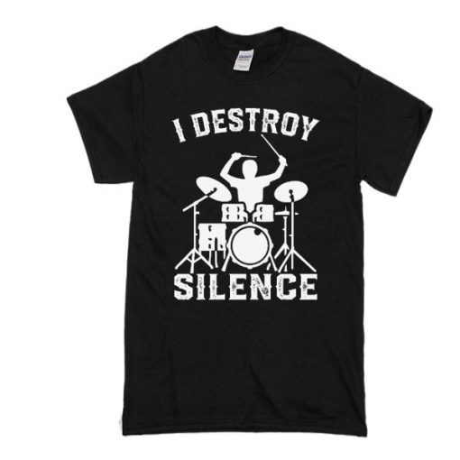 I Destroy Silence Drummer Drums t shirt – teehonesty