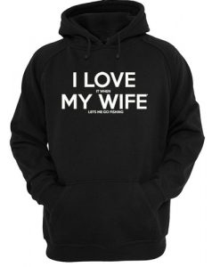 I LOVE it when MY Wife hoodie