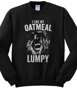 I Like My Oatmeal Lumpy sweatshirt