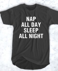 Nap All Day Sleep All Night t shirt