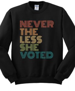 Nevertheless She Voted sweatshirt