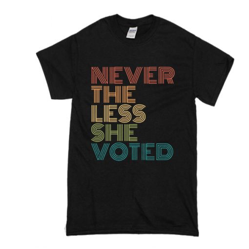 Nevertheless She Voted t shirt