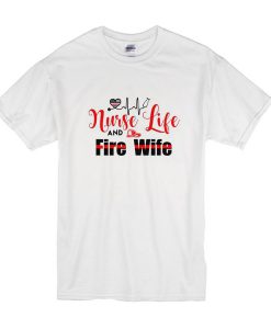 Nurse life and fire wife t shirt