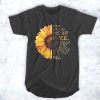 Sunflower She is life itself wild and free wonderfully chaotic t shirt