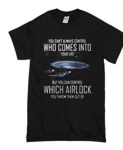 You can't always control who comes into your life Airlock t shirt